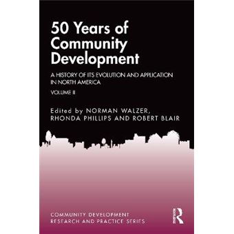 50 Years Of Community Development Vol Ii A History Of Its Evolution And Application In North America 2 Community Development Research And Practice Series - 1
