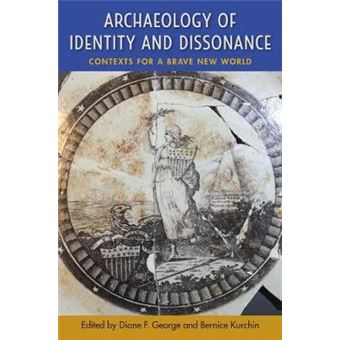 Archaeology Of Identity And Dissonance Contexts For A Brave New World - 1