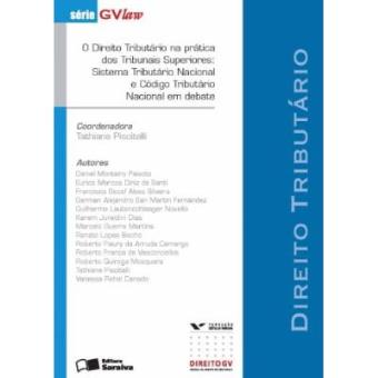 O DIREITO TRIBUTÁRIO NA PRÁTICA DOS TRIBUNAIS SUPERIORES: SISTEMA TRIBUTÁRIO NACIONAL E CÓDIGO TRIBUTÁRIO NACIONAL EM DEBATE - 1ª EDIÇÃO DE 2013: DIREITO TRIBUTÁRIO - 1