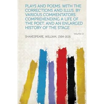 Plays And PoemsWith The Corrections And IllusBy Various Commentators