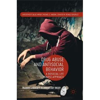 Drug Abuse And Antisocial Behavior A Biosocial Life Course Approach Palgrave'S Frontiers In Criminology Theory - 1
