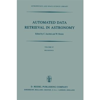 Automated Data Retrieval in Astronomy - Proceedings of the 64th Colloquium of the International Astronomical Union Held in Strasbourg, France, July 7-10, 1981 - Paperback - 2011 - 1