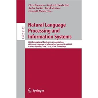 Natural Language Processing and Information Systems - 20th International Conference on Applications of Natural Language to Information Systems, NLDB 2015, Passau, Germany, June 17-19, 2015, Proceedings - Paperback - 2015 - 1