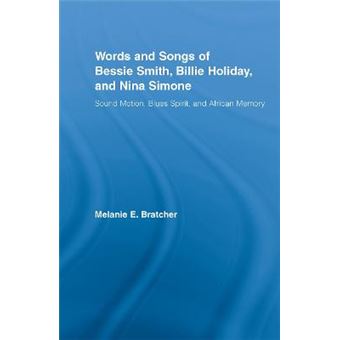 The Words and Songs of Bessie Smith, Billie Holiday, and Nina Simone - Sound Motion, Blues Spirit, and African Memory - Hardback - 2007 - 1