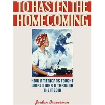 To Hasten the Homecoming : How Americans Fought World War II through the Media - 1