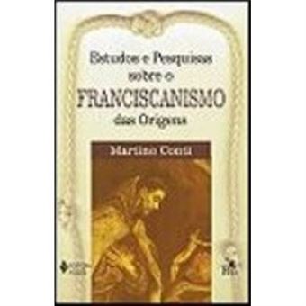 Estudos E Pesquisas Sobre O Franciscanismo Das Origens - 1