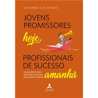 Jovens Promissores Hoje, Profissionais De Sucesso Amanha - Um Guia Pratico Para Quem Deseja Construi - 1