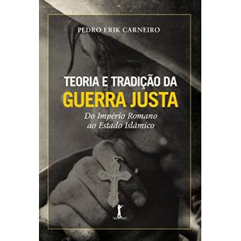 Teoria e Tradição Da Guerra Justa do Império Romano Ao Estado Islâmico - 1