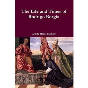 The Life and Times of Rodrigo Borgia - Paperback - 2013 - 1