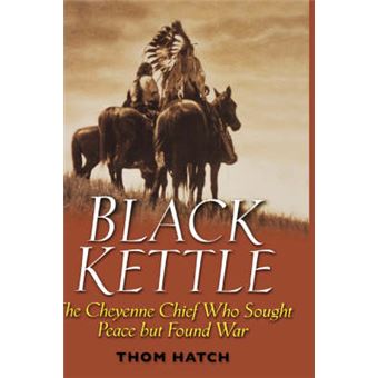 Black Kettle - The Cheyenne Chief Who Sought Peace But Found War - Hardback - 2004 - 1