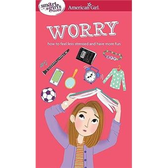 A Smart Girls Guide Worry  How To Feel Less Stressed And Have More Fun - 1