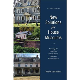 New Solutions For House Museums Ensuring The Longterm Preservation Of Americas Historic Houses, Second Edition American Association For State And Local History - 1