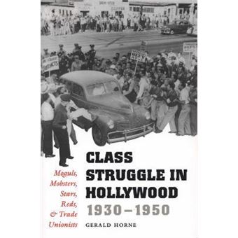 Class Struggle in Hollywood, 1930-1950 : Moguls, Mobsters, Stars, Reds, and Trade Unionists - 1