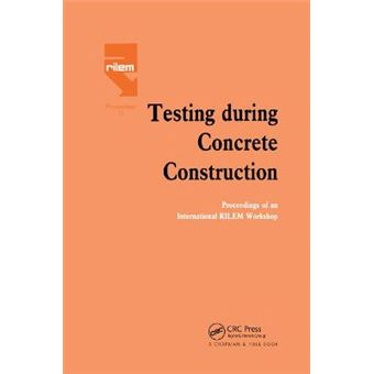 Testing During Concrete Construction Proceedings Of Rilem Colloquium, Darmstadt, March 1990 Rilem Proceedings - 1