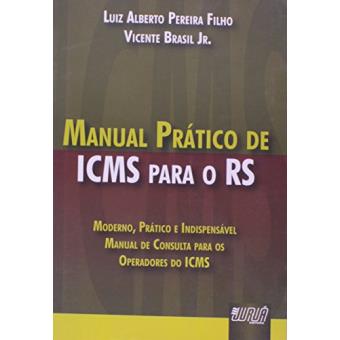 Manual Prático de ICMS Para o RS. Moderno, Prático e Indispensável. Manual de Consulta Para os Operadores do ICMS - 1