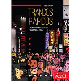 Trancos Rápidos. Cinema, Intensidade Urbana e Sobrecarga Visual - 1