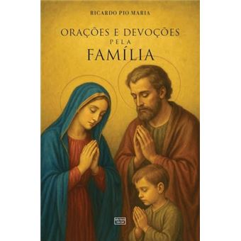 Orações E Devoções Pela Família: Práticas E Sacramentais Para O Lar Católico - 1