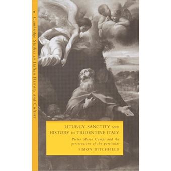 Liturgy, Sanctity and History in Tridentine Italy - Pietro Maria Campi and the Preservation of the Particular - Hardback - 1995 - 1