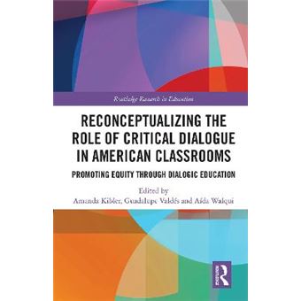 Reconceptualizing The Role Of Critical Dialogue In American Classrooms Promoting Equity Through Dialogic Education Routledge Research In Education - 1