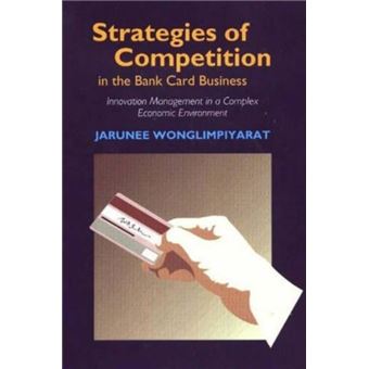 Strategies of Competition in the Bank Card Business : Innovation Management in a Complex Economic Environment - 1