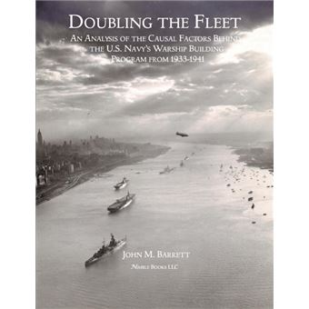 Doubling the Fleet - An Analysis of the Causal Factors Behind the U.S. Navy's Warship Building Program from 1933-1941 - Paperback / softback - 2011 - 1