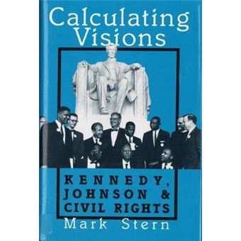 Calculating Visions: Kennedy, Johnson, And Civil Rights - 1