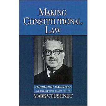 Making Constitutional Law - Thurgood Marshall and the Supreme Court, 1961-91 - Hardback - 1997 - 1