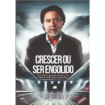 Crescer Ou Ser Engolido - Como Portugal Pode Salvar O Seu Futebol Na Era Dos Multiclubes - 1