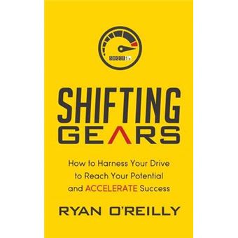 Shifting Gears How To Harness Your Drive To Reach Your Potential And Accelerate Success - 1
