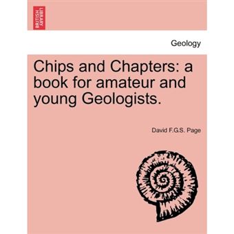 Chips and Chapters - A Book for Amateur and Young Geologists. - Paperback / softback - 2011 - 1