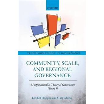 Community, Scale, And Regional Governance A Postfunctionalist Theory Of Governance, Volume Ii 2 Transformations In Governance - 1