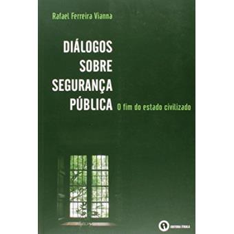 Diálogos Sobre Segurança Pública. O Fim do Estado Civilizado - 1