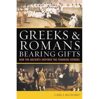 Greeks & Romans Bearing Gifts : How the Ancients Inspired the Founding Fathers - 1