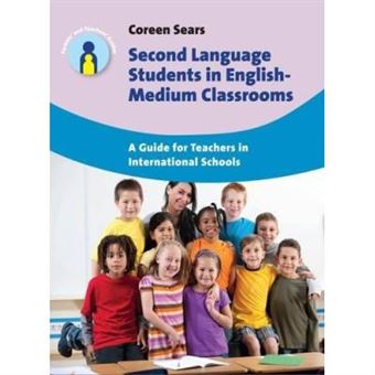 Second Language Students In English-Medium Classrooms: A Guide For Teachers In International Schools (Parents' And Teachers' Guides) - [Version Originale] - 1