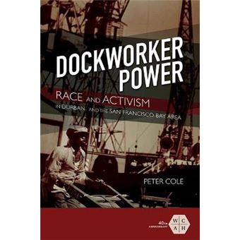 Dockworker Power Race And Activism In Durban And The San Francisco Bay Area Working Class In American History - 1