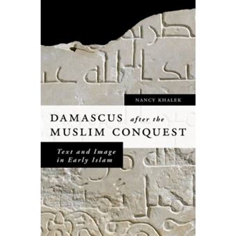 Damascus After the Muslim Conquest - Text and Image in Early Islam - Hardback - 2011 - 1