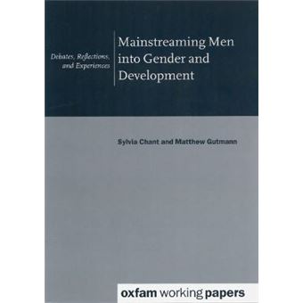 Mainstreaming Men Into Gender And Development Debates, Reflections, And Experiences Oxfam Working Papers - 1