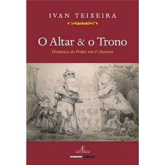 O Altar & O Trono : Dinamica Do Poder Em O Alienista - 1