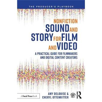 Nonfiction Sound And Story For Film And Video A Practical Guide For Filmmakers And Digital Content Creators The Producer'S Playbook - 1