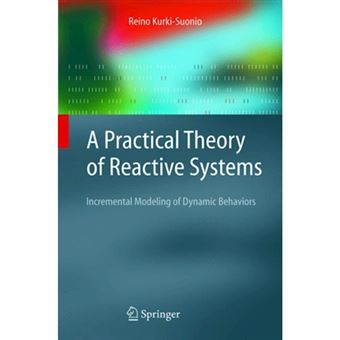 A Practical Theory of Reactive Systems - Incremental Modeling of Dynamic Behaviors - Paperback - 2010 - 1