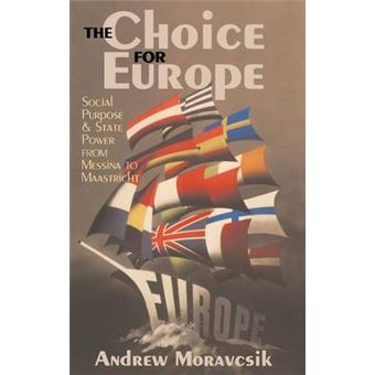 The Choice For Europe Social Purpose And State Power From Messina To Maastricht - 1