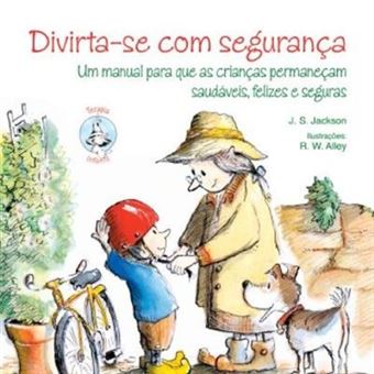 Divirta-Se Com Segurança. Um Manual Para Que As Crianças Permaneçam Saudáveis, Felizes E Seguras - 1