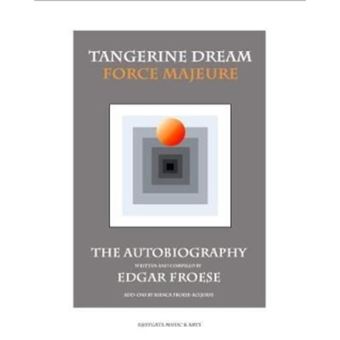 Tangerine Dream Force Majeure  The Autobiography By Edgar Froese By Edgar Froese ; Foreword By Bianca Froese - 1