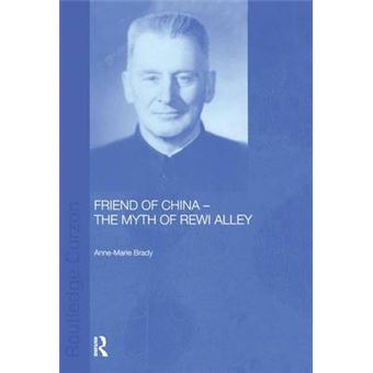 Friend Of China  The Myth Of Rewi Alley Chinese Worlds - 1