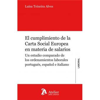 Cumplimiento de la carta social europea en materia de salarios : un estudio comparado de los ordenamientos laborales portugues, espaÃ±ol e italiano - 1