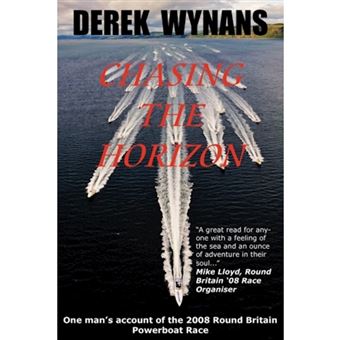 Chasing the Horizon - One Man's Account of the 2008 Round Britain Powerboat Race - Paperback - 2009 - 1