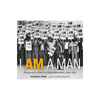 I Am A Man Photographs Of The Civil Rights Movement, 19601970 - 1