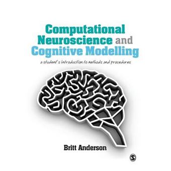 Computational Neuroscience and Cognitive Modelling - A Student's Introduction to Methods and Procedures - Paperback - 2014 - 1