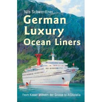 German Luxury Ocean Liners - from Kaiser Wilhelm Der Grosse to Aidastella - Hardback - 2013 - 1