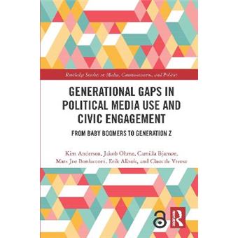 Generational Gaps In Political Media Use And Civic Engagement From Baby Boomers To Generation Z Routledge Studies In Media, Communication, And Politics - 1